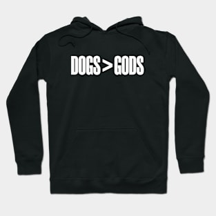 Dogs > Gods (white text) Hoodie